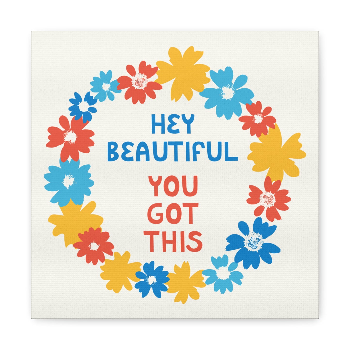 Hey Beautiful, You Got This Canvas Gallery Wrap