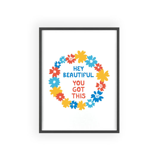 Poster Wall Art - Hey Beautiful You Got This - Inspirational Quote